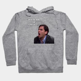 Michael Scott - WHERE ARE THE TURTLES! Hoodie